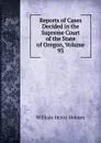 Reports of Cases Decided in the Supreme Court of the State of Oregon, Volume 93 - Holmes William Henry