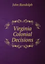 Virginia Colonial Decisions - John Randolph