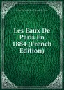 Les Eaux De Paris En 1884 (French Edition) - Seine Direction Des Travaux De Paris