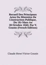 Recueil Des Principaux Actes Du Ministere De L.instruction Publique, Du 1Er Mars Au 28 Octobre 1840, Par V. Cousin (French Edition) - Claude Henri Victor Cousin