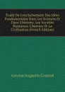 Traite De L.enchainement Des Idees Fondamentales Dans Les Sciences Et Dans L.histoire: Les Societes Humaines. L.histoire Et La Civilisation (French Edition) - Antoine Augustin Cournot