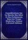Considerations Sur La Marche Des Idees Et Des Evenements Dans Les Temps Modernes, Volume 2 (French Edition) - Antoine Augustin Cournot