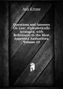 Questions and Answers On Law: Alphabetically Arranged, with References to the Most Approved Authorities, Volume 10 - Asa Kinne