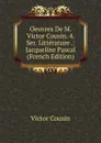 Oeuvres De M. Victor Cousin. 4. Ser. Litterature .: Jacqueline Pascal (French Edition) - Cousin Victor