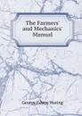 The Farmers. and Mechanics. Manual - George E. Waring