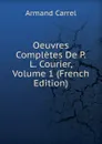 Oeuvres Completes De P. L. Courier, Volume 1 (French Edition) - Armand Carrel