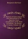 Reports of Cases Argued and Determined in the Supreme Court of Judicature of the State of Indiana / by Horace E. Carter, Volume 121 - Benjamin Harrison