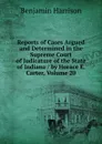Reports of Cases Argued and Determined in the Supreme Court of Judicature of the State of Indiana / by Horace E. Carter, Volume 20 - Benjamin Harrison