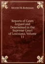 Reports of Cases Argued and Determined in the Supreme Court of Louisiana, Volume 11 - Merritt M. Robinson