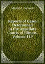 Reports of Cases Determined in the Appellate Courts of Illinois, Volume 119 - Martin L. Newell