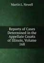 Reports of Cases Determined in the Appellate Courts of Illinois, Volume 168 - Martin L. Newell