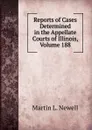 Reports of Cases Determined in the Appellate Courts of Illinois, Volume 188 - Martin L. Newell