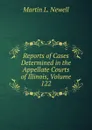 Reports of Cases Determined in the Appellate Courts of Illinois, Volume 122 - Martin L. Newell