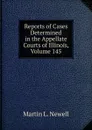 Reports of Cases Determined in the Appellate Courts of Illinois, Volume 145 - Martin L. Newell