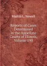 Reports of Cases Determined in the Appellate Courts of Illinois, Volume 190 - Martin L. Newell