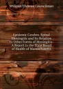 Epidemic Cerebro-Spinal Meningitis and Its Relation to Other Forms of Meningitis: A Report to the State Board of Health of Massachusetts - William Thomas Councilman