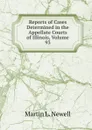 Reports of Cases Determined in the Appellate Courts of Illinois, Volume 93 - Martin L. Newell