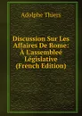 Discussion Sur Les Affaires De Rome: A L.assemblee Legislative (French Edition) - Thiers Adolphe