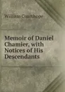 Memoir of Daniel Chamier, with Notices of His Descendants - William Courthope