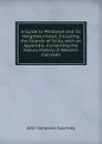 A Guide to Penzance and Its Neighbourhood, Including the Islands of Scilly, with an Appendix, Containing the Natury History of Western Cornwall - John Sampson Courtney