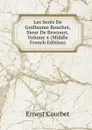 Les Seres De Guillaume Bouchet, Sieur De Brocourt, Volume 4 (Middle French Edition) - Ernest Courbet