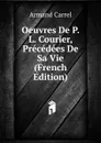 Oeuvres De P. L. Courier, Precedees De Sa Vie (French Edition) - Armand Carrel