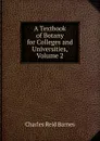 A Textbook of Botany for Colleges and Universities, Volume 2 - Charles Reid Barnes