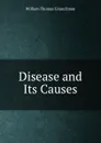 Disease and Its Causes - William Thomas Councilman