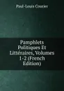 Pamphlets Politiques Et Litteraires, Volumes 1-2 (French Edition) - Paul-Louis Courier