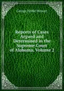 Reports of Cases Argued and Determined in the Supreme Court of Alabama, Volume 2 - George Noble Stewart