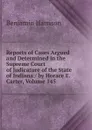 Reports of Cases Argued and Determined in the Supreme Court of Judicature of the State of Indiana / by Horace E. Carter, Volume 145 - Benjamin Harrison