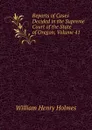 Reports of Cases Decided in the Supreme Court of the State of Oregon, Volume 41 - Holmes William Henry