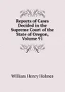 Reports of Cases Decided in the Supreme Court of the State of Oregon, Volume 91 - Holmes William Henry