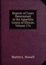 Reports of Cases Determined in the Appellate Courts of Illinois, Volume 176 - Martin L. Newell