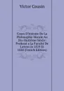 Cours D.histoire De La Philosophie Morale Au Dix-Huitieme Siecle: Professe a La Faculte De Lettres in 1819 Et 1820 (French Edition) - Cousin Victor