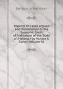 Reports of Cases Argued and Determined in the Supreme Court of Judicature of the State of Indiana / by Horace E. Carter, Volume 91 - Benjamin Harrison