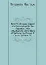 Reports of Cases Argued and Determined in the Supreme Court of Judicature of the State of Indiana / by Horace E. Carter, Volume 120 - Benjamin Harrison
