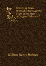 Reports of Cases Decided in the Supreme Court of the State of Oregon, Volume 47 - Holmes William Henry