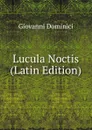 Lucula Noctis (Latin Edition) - Giovanni Dominici