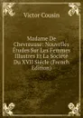 Madame De Chevreause: Nouvelles Etudes Sur Les Femmes Illustres Et La Societe Du XVII Siecle (French Edition) - Cousin Victor