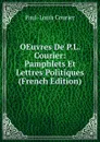 OEuvres De P.L. Courier: Pamphlets Et Lettres Politiques (French Edition) - Paul-Louis Courier