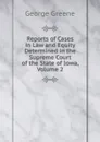 Reports of Cases in Law and Equity Determined in the Supreme Court of the State of Iowa, Volume 2 - George Greene