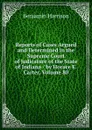 Reports of Cases Argued and Determined in the Supreme Court of Judicature of the State of Indiana / by Horace E. Carter, Volume 80 - Benjamin Harrison