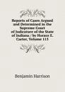 Reports of Cases Argued and Determined in the Supreme Court of Judicature of the State of Indiana / by Horace E. Carter, Volume 115 - Benjamin Harrison