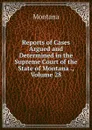 Reports of Cases Argued and Determined in the Supreme Court of the State of Montana ., Volume 28 - Montana