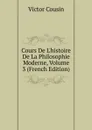 Cours De L.histoire De La Philosophie Moderne, Volume 3 (French Edition) - Cousin Victor