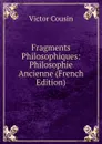 Fragments Philosophiques: Philosophie Ancienne (French Edition) - Cousin Victor