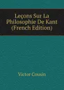 Lecons Sur La Philosophie De Kant (French Edition) - Cousin Victor