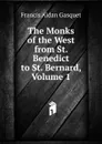 The Monks of the West from St. Benedict to St. Bernard, Volume 1 - Gasquet Francis Aidan