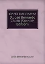 Obras Del Doctor D. Jose Bernardo Couto (Spanish Edition) - José Bernardo Couto